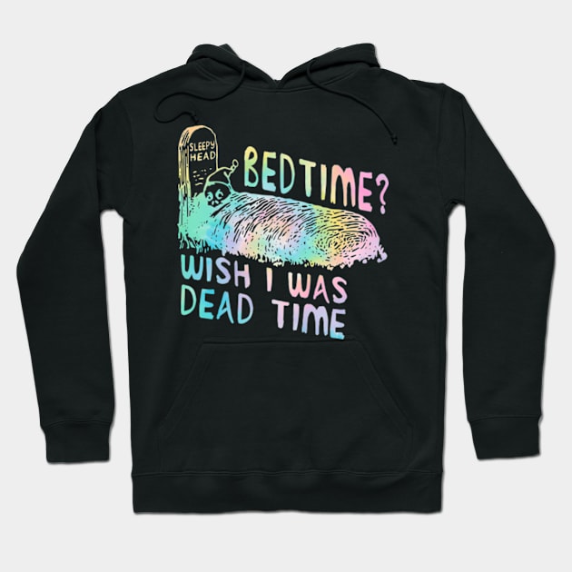 Bedtime Wish I Was Dead Time Hoodie by justintaylor26